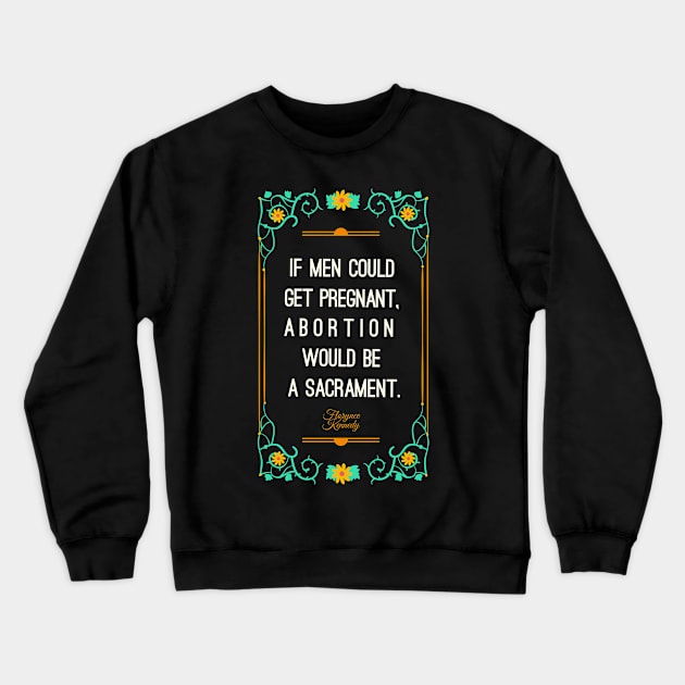 If men could get pregnant, abortion would be a sacrament Crewneck Sweatshirt by Obey Yourself Now